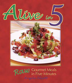 Alive in Five - Raw Gourmet Meals in Five Minutes