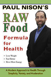 Paul Nison's Raw FoodFormula for Health - A Modern Approach to Health Through Simplicity, Variety, and Moderation