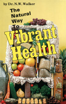 The Natural Way to Vibrant Health - Proper nutrition is tantamount to good health.